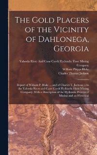 bokomslag The Gold Placers of the Vicinity of Dahlonega, Georgia