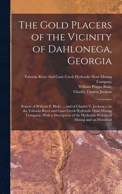 Charles Thomas Jackson, William Phipps Blake - Gold Placers of the Vicinity of Dahlonega, Georgia, Inbunden