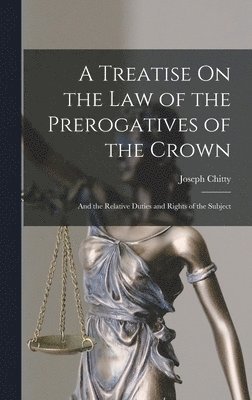 Joseph Chitty - Treatise On the Law of the Prerogatives of the Crown, Inbunden