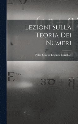 Peter Gustav LeJeune Dirichlet - Lezioni Sulla Teoria Dei Numeri, Inbunden