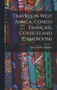 bokomslag Travels in West Africa, Congo Franais, Corisco and Cameroons