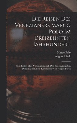 Die Reisen des Venezianers Marco Polo im dreizehnten Jahrhundert 1