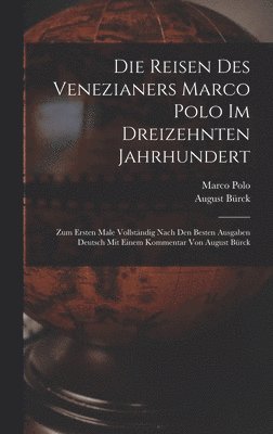 Marco Polo, August Bürck - Reisen des Venezianers Marco Polo im dreizehnten Jahrhundert, Inbunden
