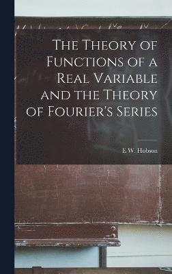 bokomslag The Theory of Functions of a Real Variable and the Theory of Fourier's Series