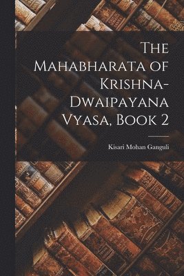 bokomslag The Mahabharata of Krishna-Dwaipayana Vyasa, Book 2