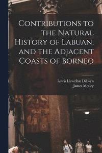 bokomslag Contributions to the Natural History of Labuan, and the Adjacent Coasts of Borneo