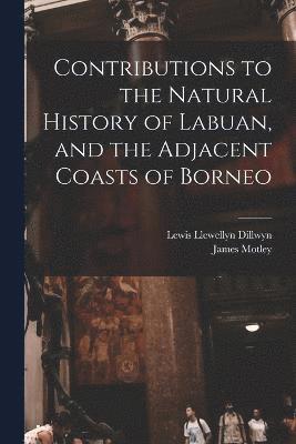 Contributions to the Natural History of Labuan, and the Adjacent Coasts of Borneo 1