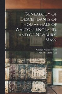 bokomslag Genealogy of Descendants of Thomas Hale of Walton, England, and of Newbury, Mass.