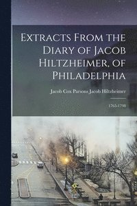 bokomslag Extracts From the Diary of Jacob Hiltzheimer, of Philadelphia