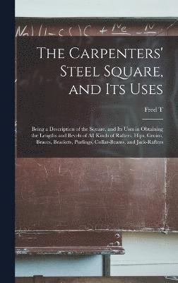 The Carpenters' Steel Square, and its Uses 1
