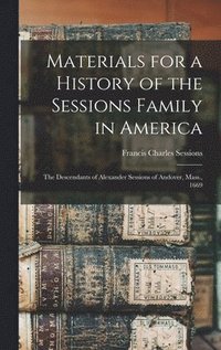 bokomslag Materials for a History of the Sessions Family in America