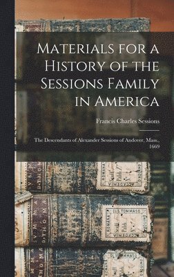 bokomslag Materials for a History of the Sessions Family in America