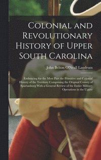bokomslag Colonial and Revolutionary History of Upper South Carolina