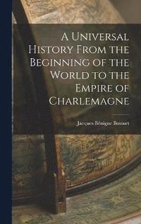 bokomslag A Universal History From the Beginning of the World to the Empire of Charlemagne