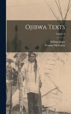William Jones, Truman Michelson - Ojibwa Texts; Volume 1, Inbunden