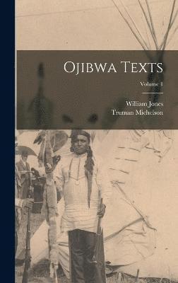 William Jones, Truman Michelson - Ojibwa Texts; Volume 1, Inbunden