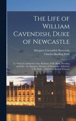 The Life of William Cavendish, Duke of Newcastle 1