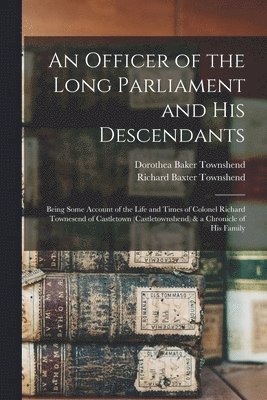 An Officer of the Long Parliament and His Descendants 1