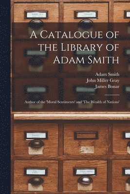 Adam Smith, James Bonar, John Miller Gray - Catalogue of the Library of Adam Smith, Häftad