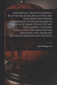 bokomslag Dagverhaal Der Ontdekkings-Reis Van Mr. Jacob Roggeveen, Met De Schepen Den Arend, Thienhoven, En De Afrikaansche Galei, in De Jaren 1721 En 1722. Met