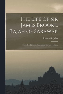 bokomslag The Life of Sir James Brooke, Rajah of Sarawak