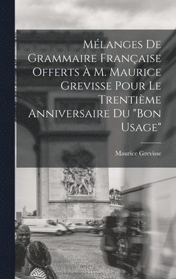 Mlanges de grammaire franaise offerts  M. Maurice Grevisse pour le trentime anniversaire du &quot;Bon usage&quot; 1