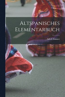 Adolf Zauner - Altspanisches Elementarbuch, Häftad