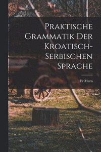 bokomslag Praktische Grammatik der Kroatisch- Serbischen Sprache