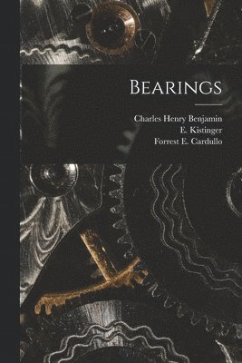 Forrest E Cardullo, E Kistinger, Forrest E. Cardullo, E. Kistinger, Charles Henry Benjamin - Bearings, Häftad
