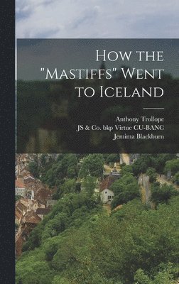 Anthony Trollope, Jemima Blackburn, Js & Co Bkp Virtue Cu-Banc - How the "Mastiffs" Went to Iceland, Inbunden