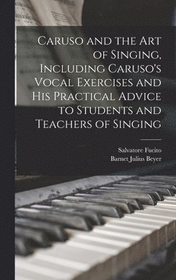 bokomslag Caruso and the art of Singing, Including Caruso's Vocal Exercises and his Practical Advice to Students and Teachers of Singing