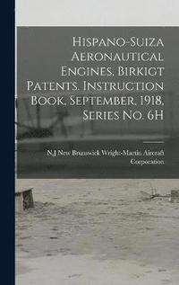 bokomslag Hispano-Suiza Aeronautical Engines, Birkigt Patents. Instruction Book, September, 1918, Series no. 6H