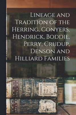 bokomslag Lineage and Tradition of the Herring, Conyers, Hendrick, Boddie, Perry, Crudup, Denson and Hilliard Families