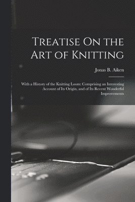 Treatise On the Art of Knitting 1