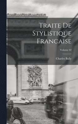 Charles Bally - Traite de stylistique francaise; Volume 02, Inbunden
