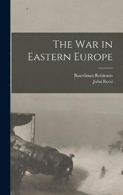 John Reed, Boardman Robinson - war in Eastern Europe, Inbunden