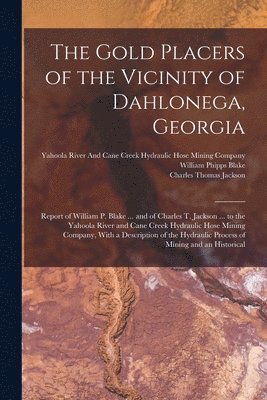 Charles Thomas Jackson, William Phipps Blake, Yahoola River and Cane Creek Hydrauli - Gold Placers of the Vicinity of Dahlonega, Georgia, Häftad
