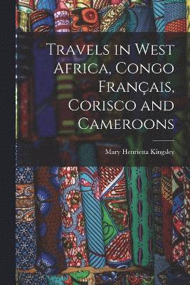 bokomslag Travels in West Africa, Congo Franais, Corisco and Cameroons