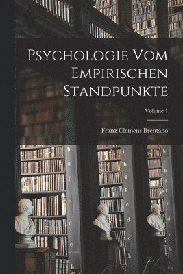 Psychologie Vom Empirischen Standpunkte; Volume 1 1