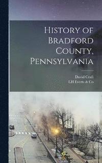 bokomslag History of Bradford County, Pennsylvania