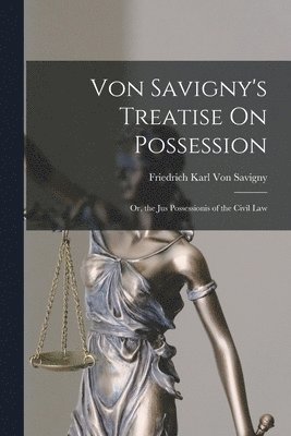 Von Savigny's Treatise On Possession 1