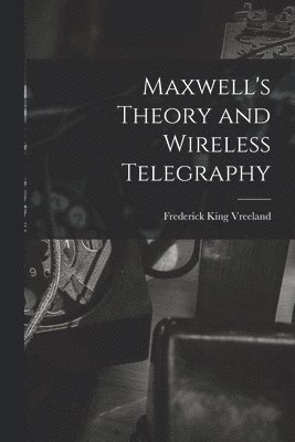 bokomslag Maxwell's Theory and Wireless Telegraphy