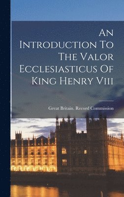 An Introduction To The Valor Ecclesiasticus Of King Henry Viii 1