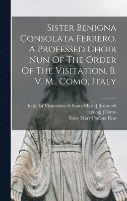 Sister Benigna Consolata Ferrero, A Professed Choir Nun Of The Order Of The Visitation, B. V. M., Como, Italy 1