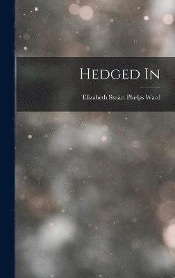 Elizabeth Stuart Phelps Ward - Hedged In, Inbunden