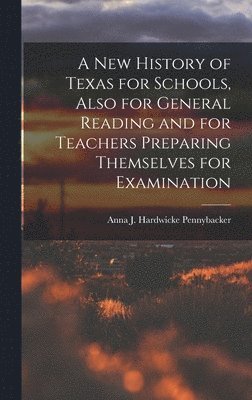 bokomslag New History of Texas for Schools, Also for General Reading and for Teachers Preparing Themselves for Examination
