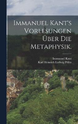 bokomslag Immanuel Kant's Vorlesungen ber die Metaphysik.