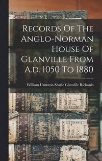 bokomslag Records Of The Anglo-norman House Of Glanville From A.d. 1050 To 1880