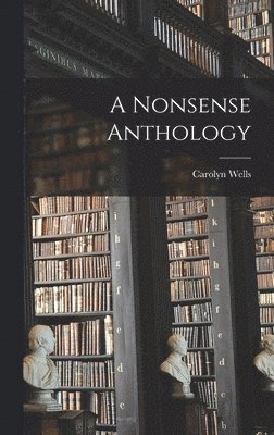 Carolyn Wells - Nonsense Anthology, Inbunden