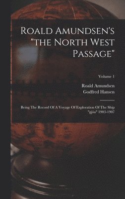 Roald Amundsen, Godfred Hansen - Roald Amundsen's "the North West Passage", Inbunden